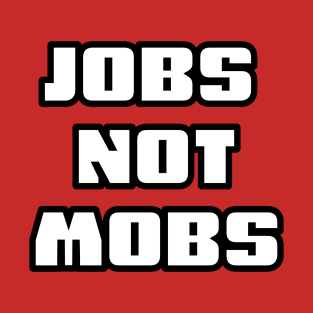 JOBS NOT MOBS T-Shirt