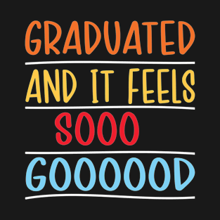 Graduated And It Feels So Good Graduation Celebration Outfit T-Shirt