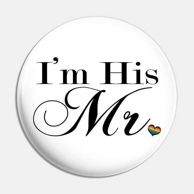 I'm His Mr. Gay Pride Typography with Rainbow Heart Pin by LiveLoudGraphics