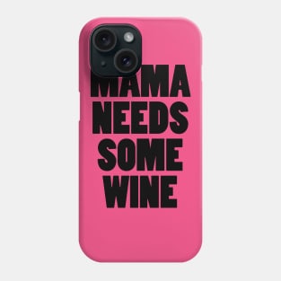 Mama Needs Some Wine Phone Case