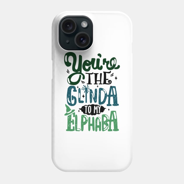 You're the Glinda to my Elphaba Phone Case by KsuAnn