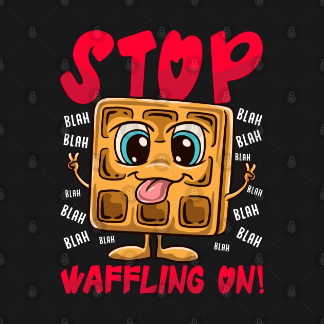 Stop Waffling On! Funny Waffle Tee Love Waffles Pun by Proficient Tees