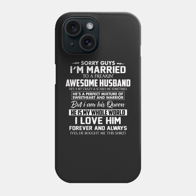 Sorry Guys I'm Married To a Freakin Awesome Husband Phone Case by TEEPHILIC