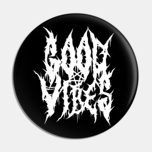 Good Vibes - Death Metal Band Style Pin