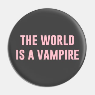 The World Is A Vampire, pink Pin