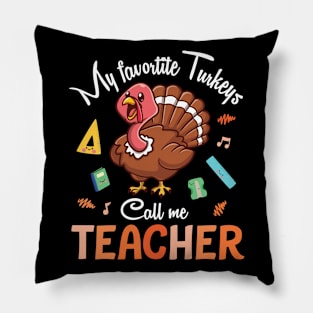 My Favorite Turkeys Call Me Teacher Happy Thanksgiving Day Pillow
