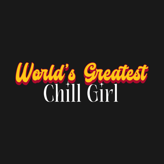 World's Greatest Chill Girl! by Personality Tees
