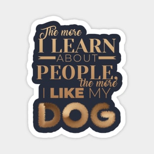 The More I Like My Dog Magnet