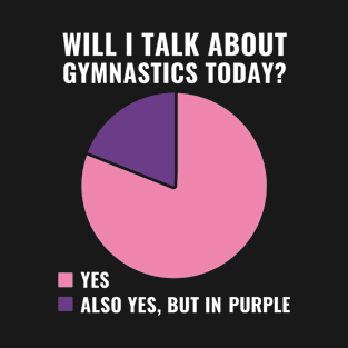 Will I Talk about Gymnastics Today Funny Gymnast T-Shirt