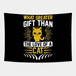 What Greater Gift Than The Love Of A Cat T Shirt For Women Men Tapestry