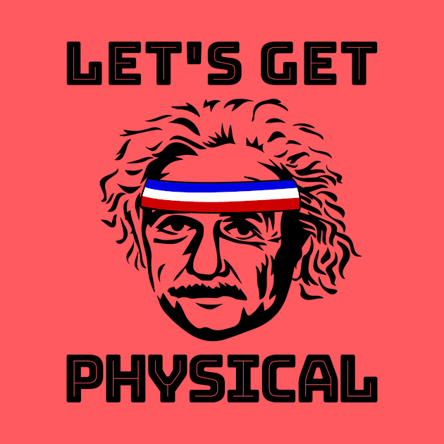 Nerdy Workout Shirt - Let's Get Physical by redbarron