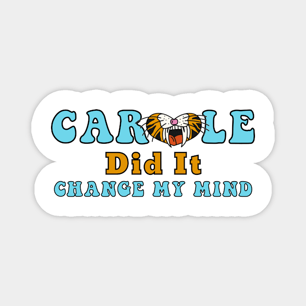 Carole Baskin Did It Change My Mind Tiger Trend Gifts Magnet by gillys