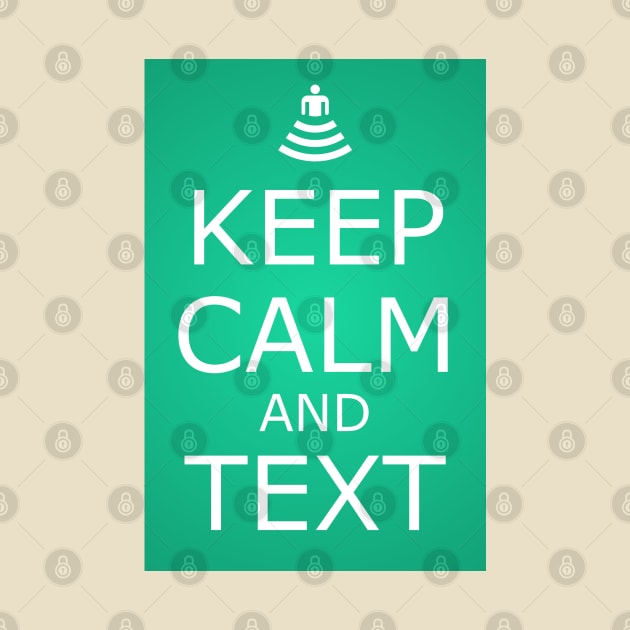 KEEP CALM AND TEXT by CreativePhil