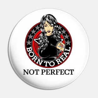 Born to real, not perfect Pin