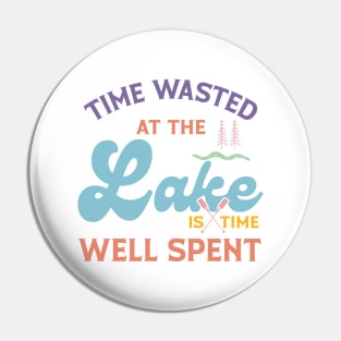 Time Wasted At The Lake Is Time Well Spent Pin