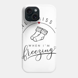 I only miss you when I'm freezing funny parody design socks edition Phone Case