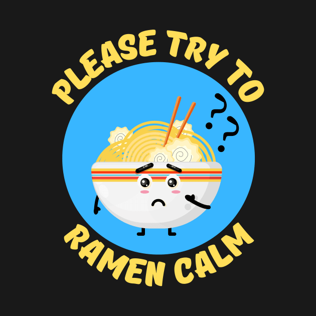 Please Try To Ramen Calm | Ramen Pun by Allthingspunny