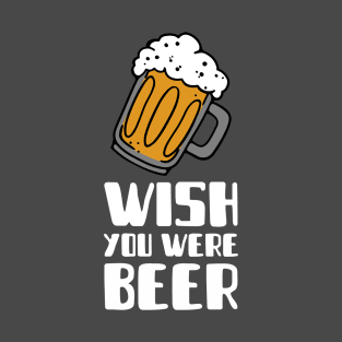 Wish You Were Beer T-Shirt