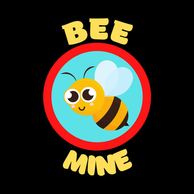 Bee Mine - Cute Bee Pun Babies And Kids by KidsKingdom