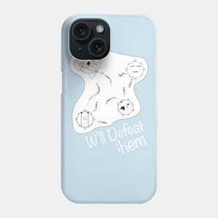 We'll defeat them. Phone Case