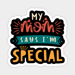 Funny My Mom Says I'm Special t-shirt For Sons And Daughters Magnet