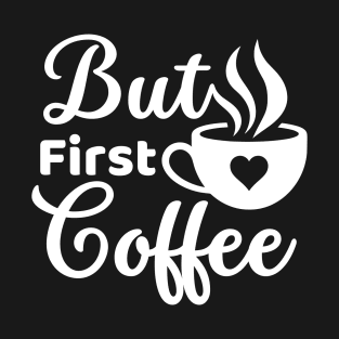 But first coffee morning coffee cup lover white text T-Shirt