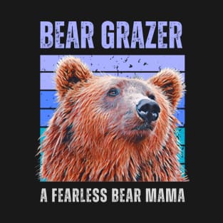 Bear Grazer A Fearless Bear Mama T-Shirt