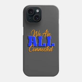 We Are ALL Connected Phone Case