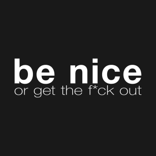 Be Nice Or Get Out T-Shirt