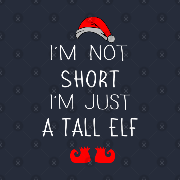 Discover I'm Not Short I'm Just A Tall Elf - Im Not Short Im Just A Tall Elf - T-Shirt