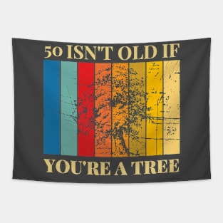 50 Isn't Old If You're A Tree 50th Birthday Tapestry