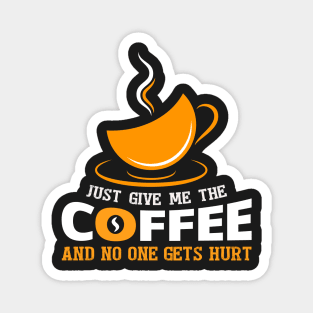 Just give me the coffee Magnet