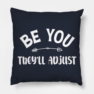 Be You. They'll Adjust funny Pillow