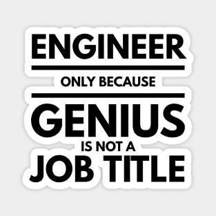 Engineer Only Because Genius Is Not A Job Title Magnet