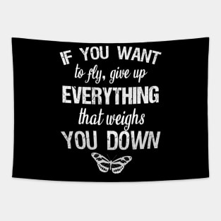 If you want to fly, give up everything that weighs you down Tapestry