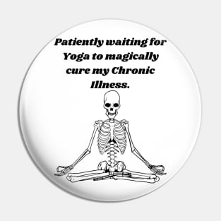 Patiently waiting for Yoga to magically cure my chronic illness. Pin