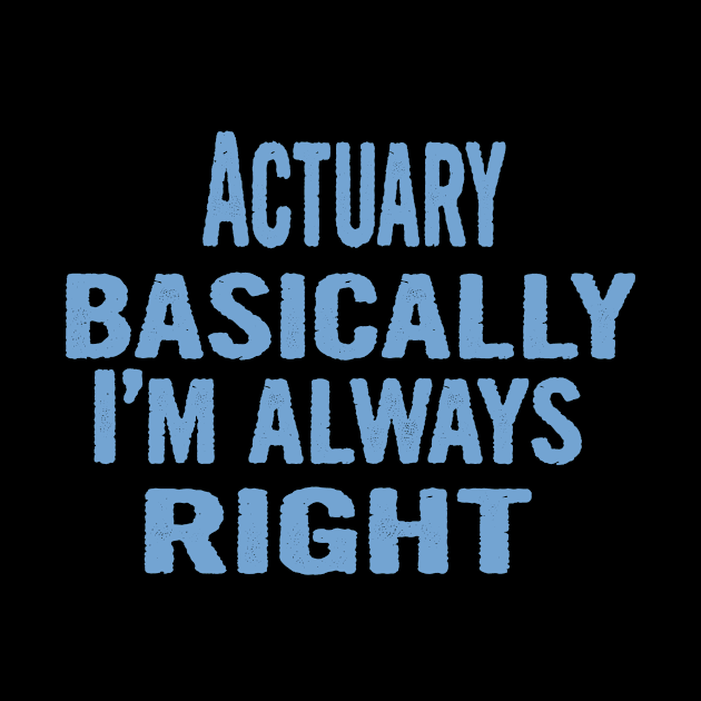 Actuary Basically I'm Always Right by divawaddle