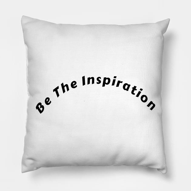 Be The Inspiration t-shirt Pillow by aim apparel