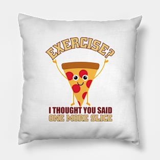 Exercise I thought You Said One More Slice Pillow