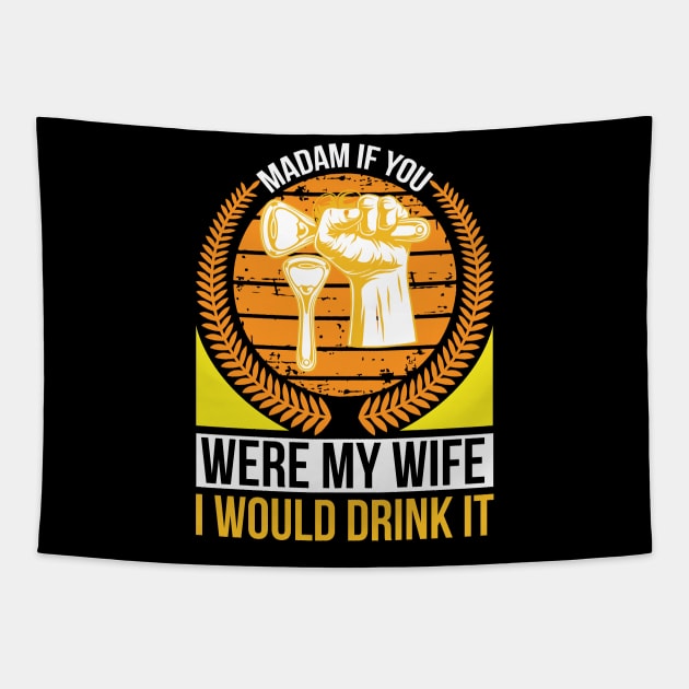 Madam if you were my wife I would drink it  T Shirt For Women Men Tapestry by Pretr=ty