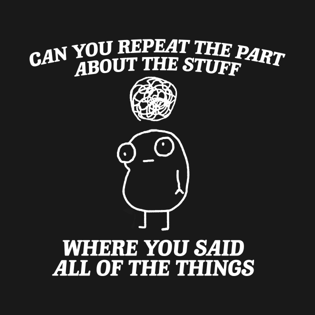 can you repeat the part about the stuff, Weirdcore Tee Ironic TShirts That Go Hard Mental Health Shirt Anxiety Depression ADHD by Y2KSZN