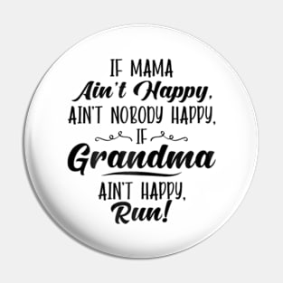 Mama Ain't Happy No Nobody Happy If Grandma Ain't Happy Run Pin