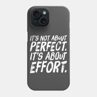 It's Not About Perfect. It's About Effort Inspirational shirt Fitness Motivation Phone Case