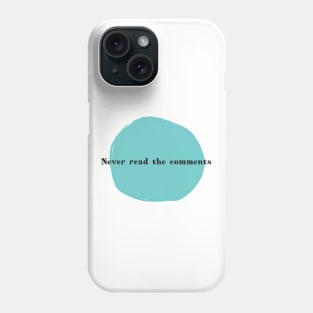 Never Read the Comments Phone Case