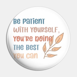 Be patient with yourself Pin