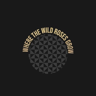 where the wild roses grow T-Shirt