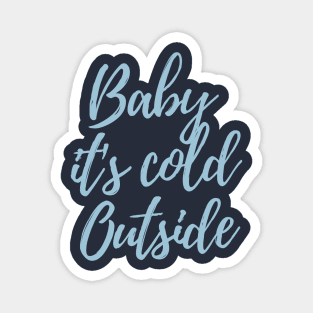 Baby it's cold outsite Magnet