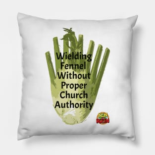 Wielding Fennel Without Proper Church Authority Pillow