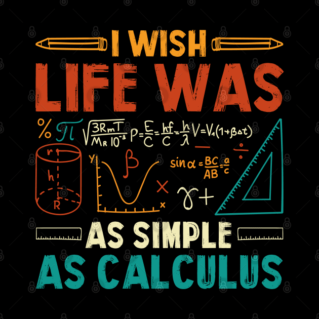 I Wish Life Was As Simple As Calculus Math Teacher by busines_night