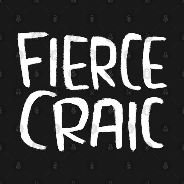 Fierce Craic, Irish Slang for Fun, The Craic by badlydrawnbabe